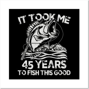 It Took Me 45 Years To Fish 45th Birthday Gift Posters and Art